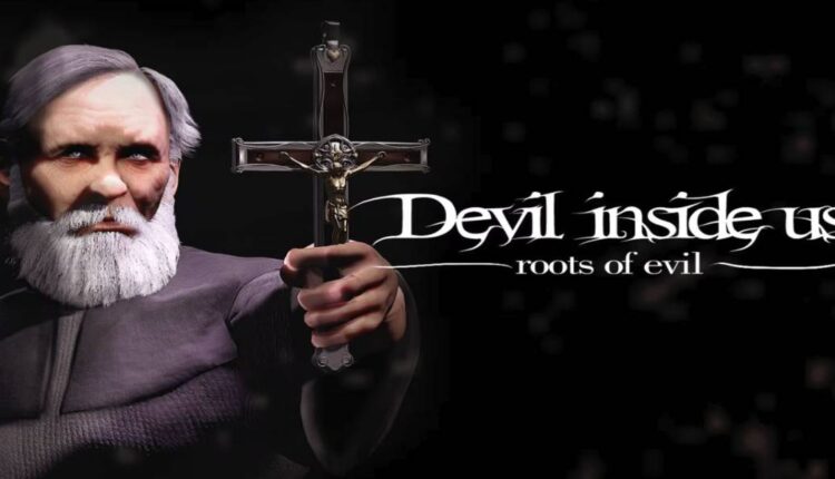 Devil Inside Us Roots of Evil - Uma experiência de terror inesquecível chega aos consoles